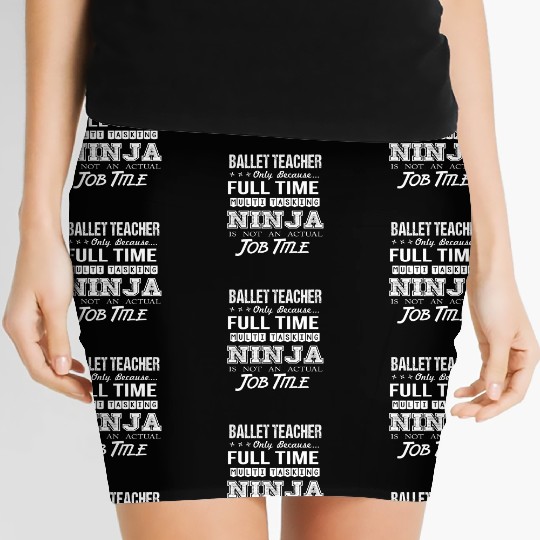 Ballet Teacher Women's Mini Skirts - Multitasking Ninja Job Gi