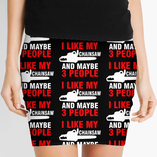 I Like My Chainsaw And Maybe 3 People Women's Mini Skirts