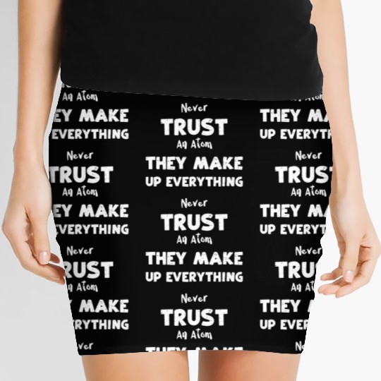 Never Trust An Atom They Make Up... Women's Mini Skirts