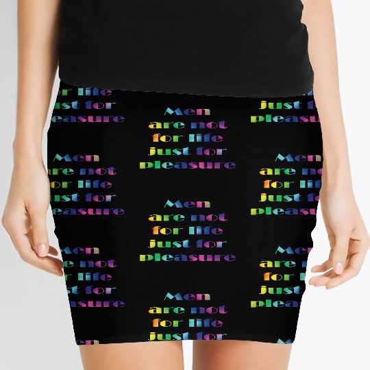 MEN ARE NOT FOR LIFE JUST FOR PLEASURE Women's Mini Skirts