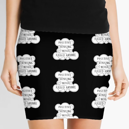 Positive Thinking Never Killed Anyone quote Women's Mini Skirts