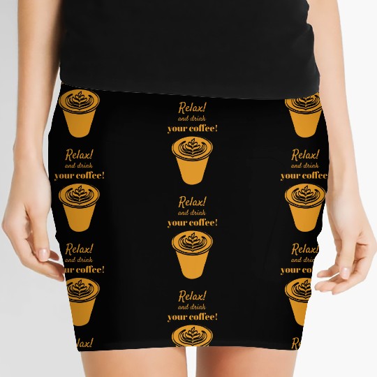 Relax And Drink Your Coffee ! with Latte Cup Women's Mini Skirts