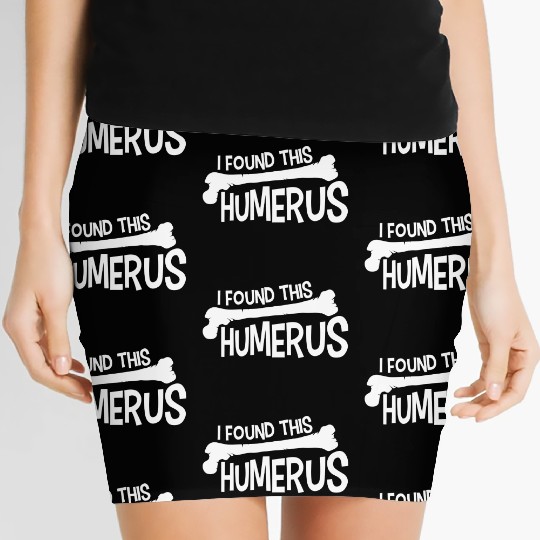 Funny I Found This Humerus Bone Cute Science Pun Women's Mini Skirts