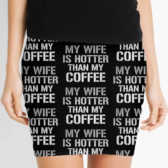 My Wife Is Hotter Than My Coffee Women's Mini Skirts