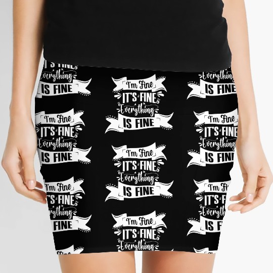 I'm Fine It's Fine Everything Is Fine | Fun Quote Women's Mini Skirts