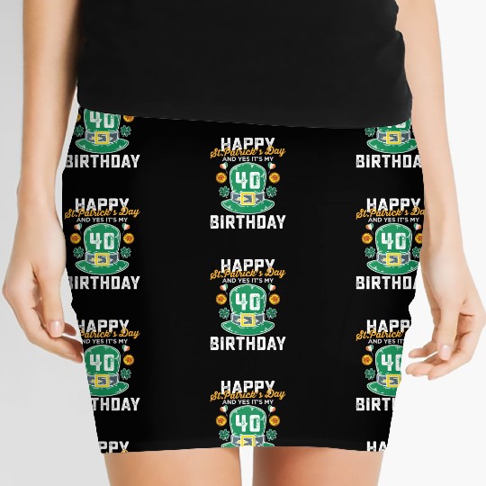 Happy St Patricks Day And Yes Its My 40th Birthday Women's Mini Skirts