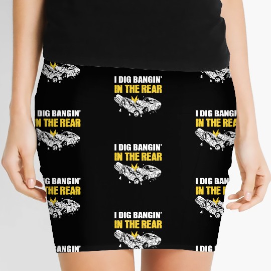 I Dig Bangin' In The Rear Demolition Derby Racing Women's Mini Skirts