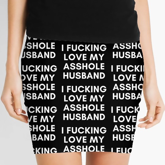 I Fucking Love My Asshole Husband Women's Mini Skirts
