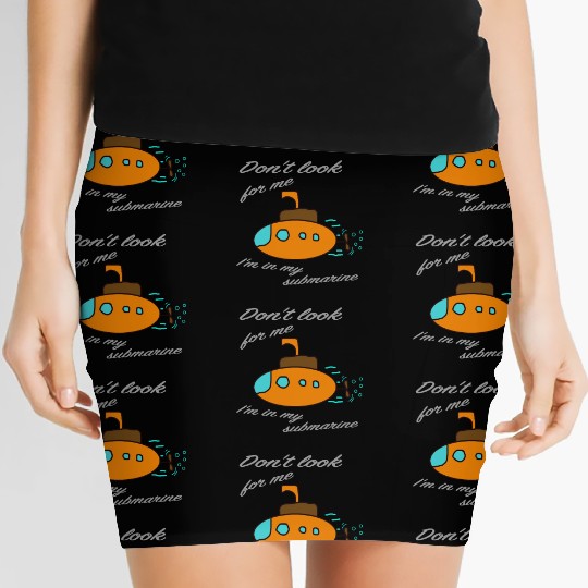 Don't look for me. I'm in my submarine. Women's Mini Skirts