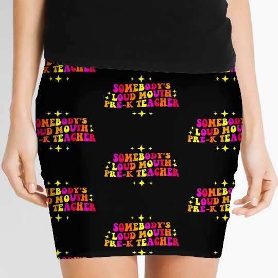 Somebody’s Loud Mouth Pre-K Teacher Women's Mini Skirts