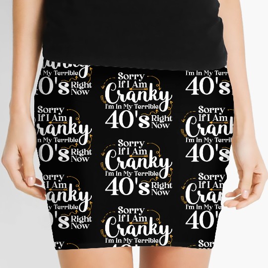 Sorry If I Am Cranky I m In My Terrible 40 S Women's Mini Skirts