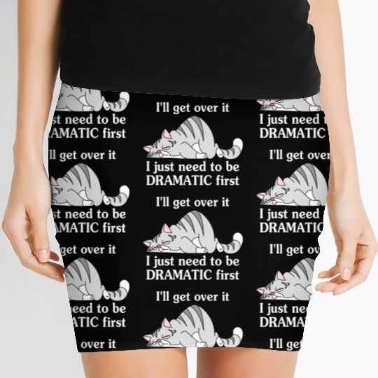 I'll Get Over It I Just Need To Be Dramatic First Women's Mini Skirts