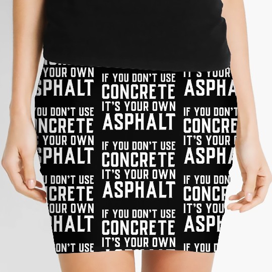 If You Don t Use Concrete It s Your Own Asphalt Women's Mini Skirts