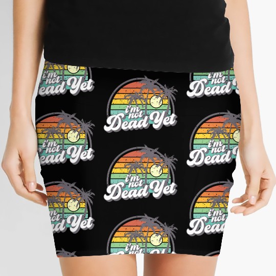I'M Not Dead Yet Women's Mini Skirts