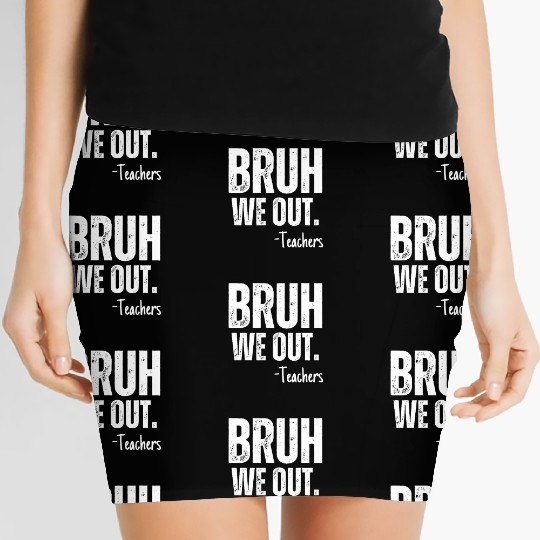 Cute End Of School Year Teacher Summer Bruh We Out Women's Mini Skirts
