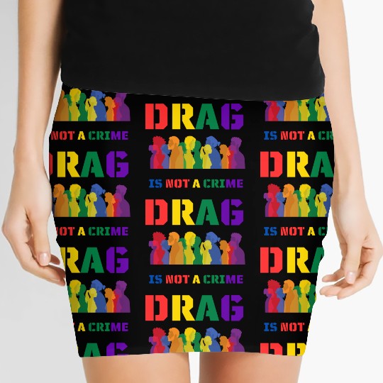 Drag Is Not A Crime Support Drag In LGBTQ Women's Mini Skirts
