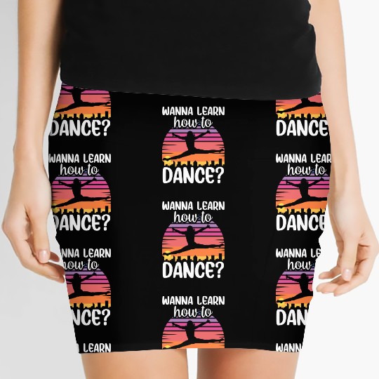 Wanna Learn How To Dance Dancing Dance Teacher Women's Mini Skirts