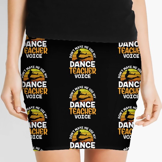 Don't Make Me Use My Dance Teacher Voice Dancing Women's Mini Skirts