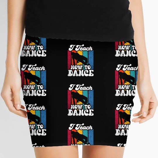 I Teach How To Dance Dancing Dance Teacher Dancer Women's Mini Skirts