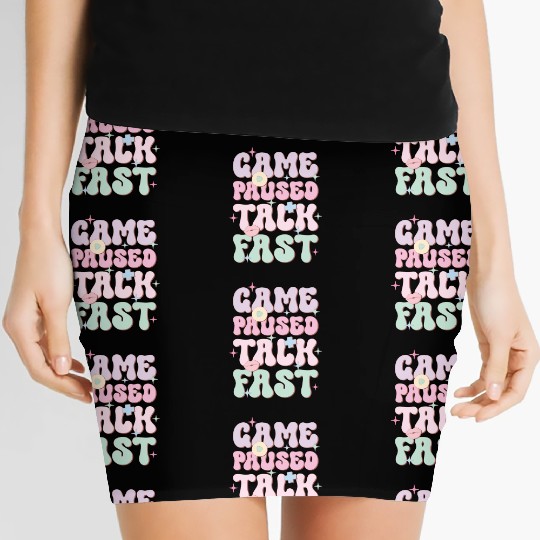 Game Paused Talk Fast, Happy Game Day Women's Mini Skirts