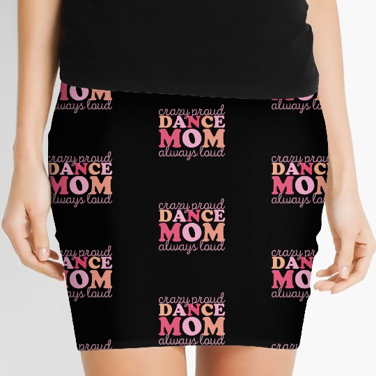 Crazy Proud Dance Mom: Always Loud, Always Proud Women's Mini Skirts