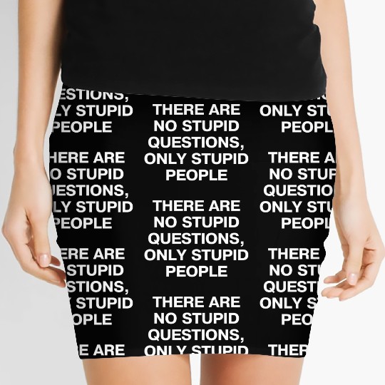 There Are No Stupid Questions Only Stupid People Women's Mini Skirts