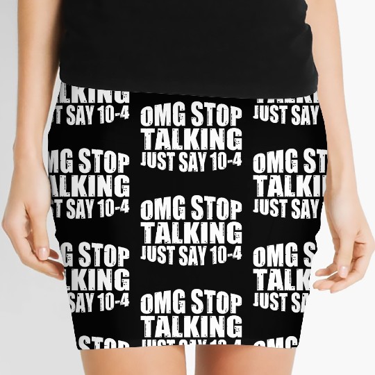 Omg Stop Talking, Just Say 10-4 4 Women's Mini Skirts
