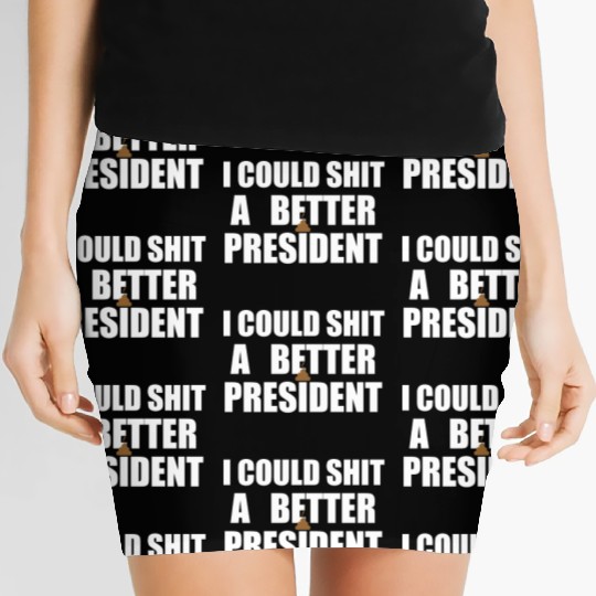 I Could Shit A Better President Women's Mini Skirts