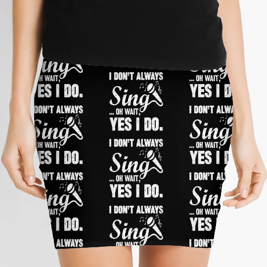 I Don t Always Sing Oh Wait Yes I Do Women's Mini Skirts