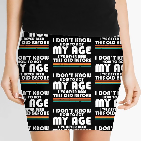 I Don't Know How To Act My Age Funny Adulting Women's Mini Skirts