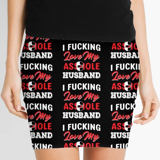 I Fucking Love My Asshole Husband Women's Mini Skirts