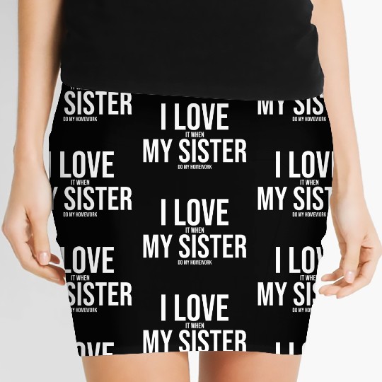 I Love My Sister Funny Student Task Assignment Women's Mini Skirts