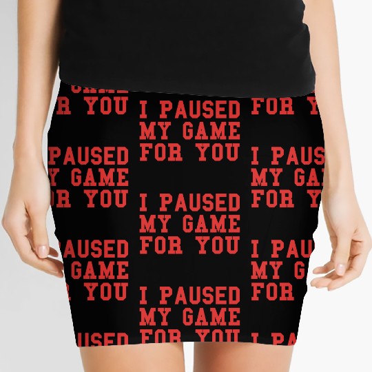 Video Game I Paused My Game For You Gaming Women's Mini Skirts
