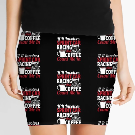 If It Involves Sprint Car Racing And Coffee Women's Mini Skirts