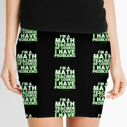 I'm A Math Teacher Of Course I Have Problems Women's Mini Skirts