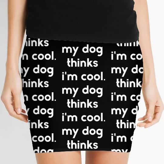 My dog thinks i'm cool Women's Mini Skirts