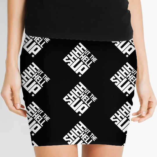 Shhh Shut The Hell Up Funny Sarcastic Joke Quote Women's Mini Skirts