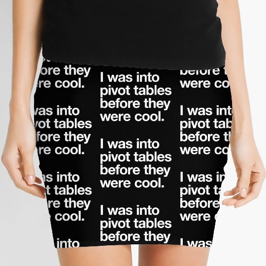 I WAS INTO PIVOT TABLES spreadsheet data excel acc Women's Mini Skirts