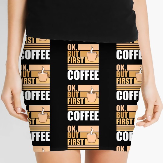 But First Coffee Funny Addicted Caffeine Lover Women's Mini Skirts