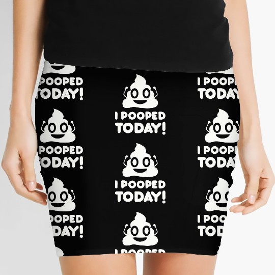 I Pooped Today Women's Mini Skirts