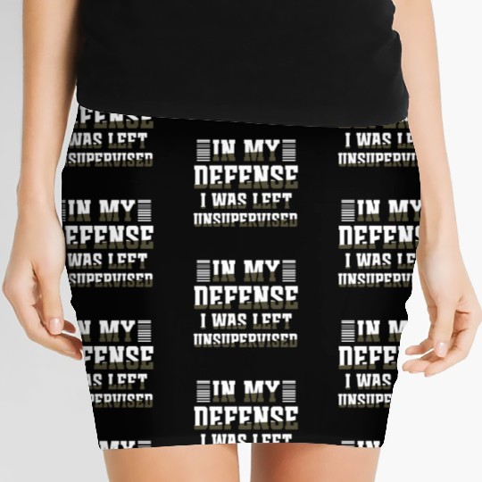 In my defense I was left unsupervised GIFT Cool Women's Mini Skirts