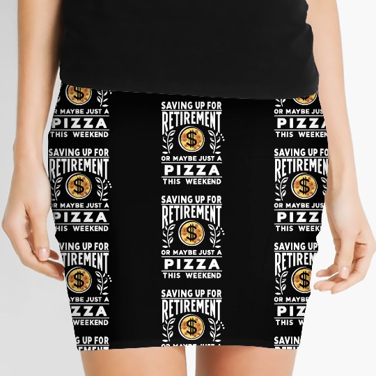 Saving up for retirement or maybe pizza Women's Mini Skirts