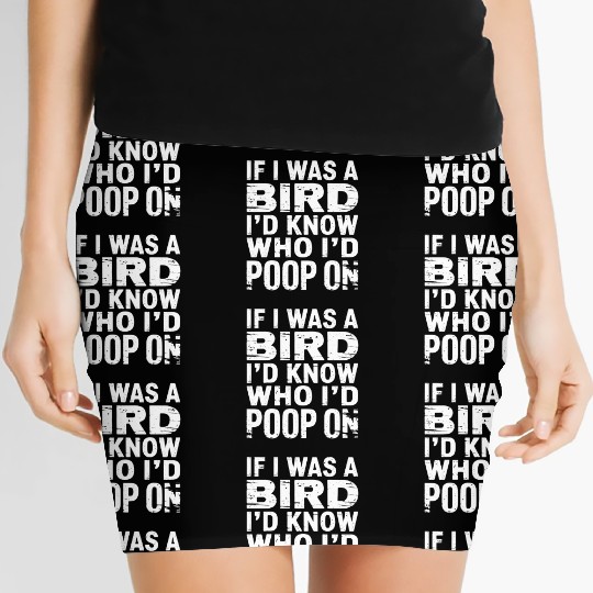If I Was A Bird I'd Know Who I'd Poop On 7 Women's Mini Skirts