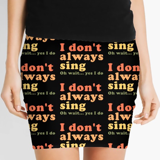 Vintage I Don t Always Sing Oh Wait Yes I Do Women's Mini Skirts