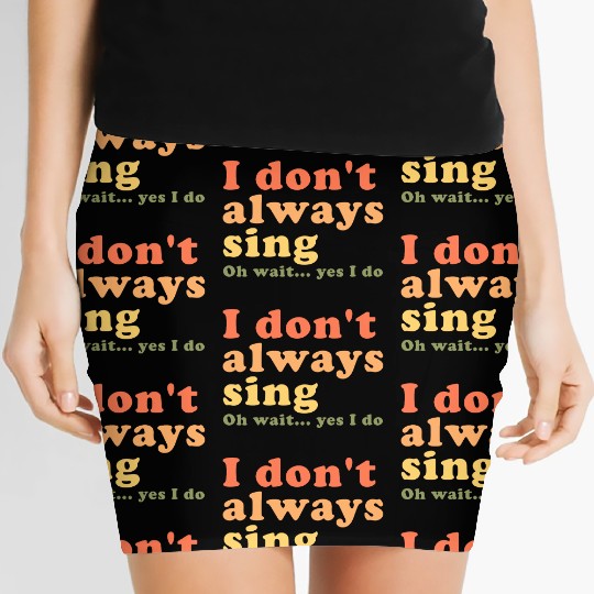 Vintage I Don t Always Sing Oh Wait Yes I Do Women's Mini Skirts