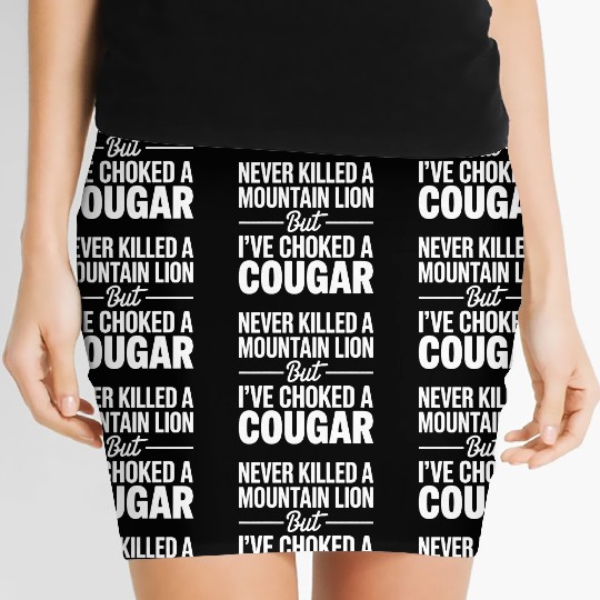 Never Killed a Mountain Lion But I’ve Choked Women's Mini Skirts