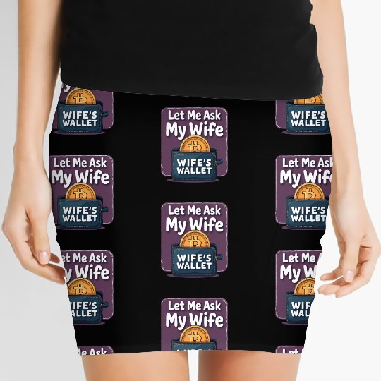 Let Me Ask My Wife Before I Buy More Bitcoin Women's Mini Skirts