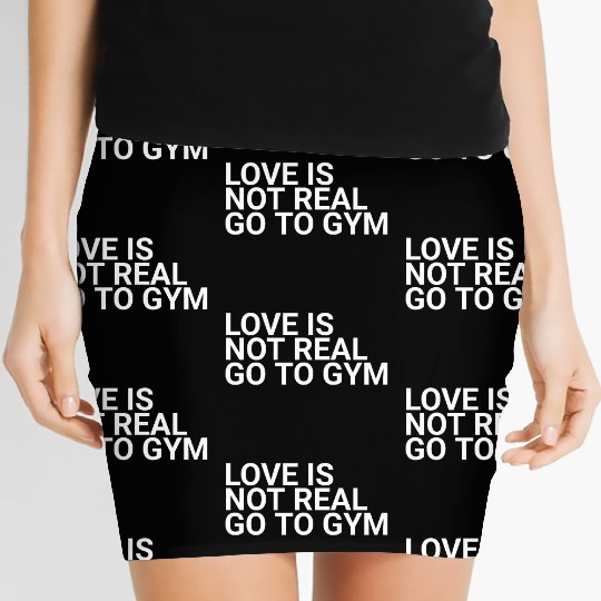 Love Is Not Real Go To Gymbodybuilding,exercise,fi Women's Mini Skirts
