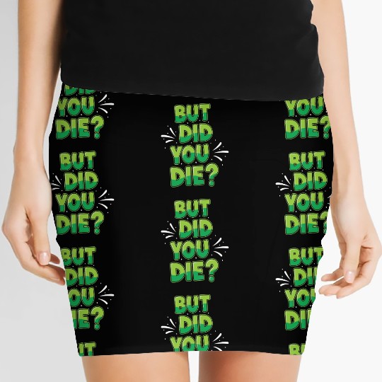 Humorous Green Text Bubble But Did You Die? Women's Mini Skirts