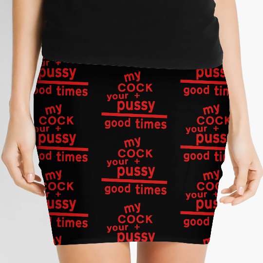 MY COCK +YOUR PUSSY = GOOD TIMES Women's Mini Skirts